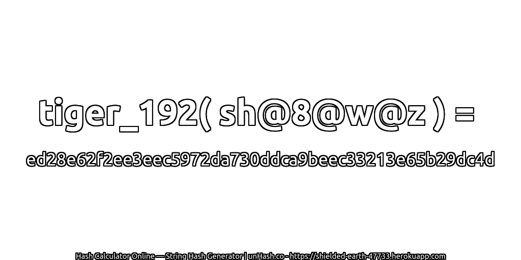 tiger_192( sh@8@w@z ) = ed28e62f2ee3eec5972da730ddca9beec33213e65b29dc4d | unHash.co