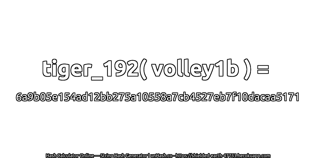 tiger_192( volley1b ) = 6a9b05e154ad12bb275a10558a7cb4527eb7f10dacaa5171 | unHash.co