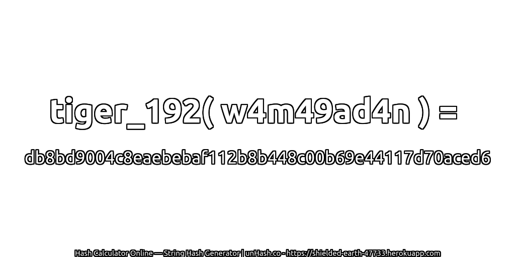 tiger_192( w4m49ad4n ) = db8bd9004c8eaebebaf112b8b448c00b69e44117d70aced6 | unHash.co