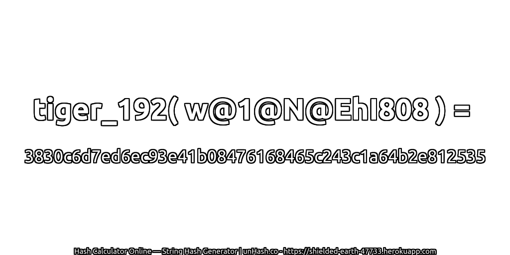 tiger_192( w@1@N@EhI808 ) = 3830c6d7ed6ec93e41b08476168465c243c1a64b2e812535 | unHash.co