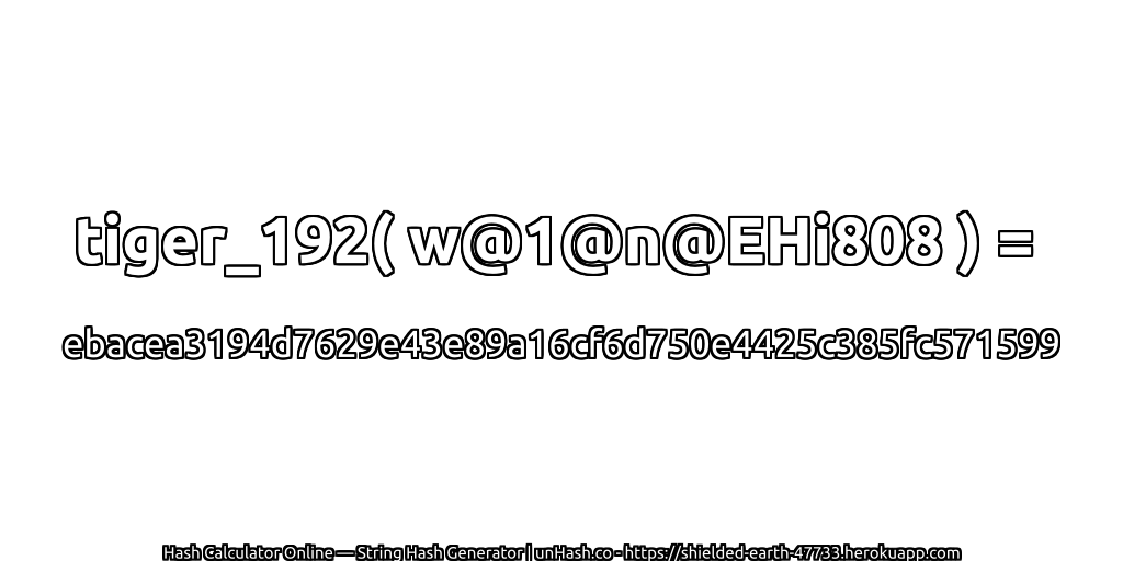 tiger_192( w@1@n@EHi808 ) = ebacea3194d7629e43e89a16cf6d750e4425c385fc571599 | unHash.co