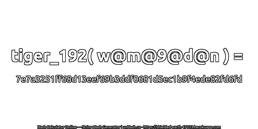 tiger_192( w@m@9@d@n ) = 7e7a3251ff68d13eef69b3ddf0681d5ec1b9f4ede82fd6fd | unHash.co