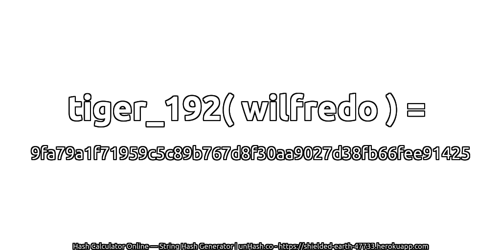 tiger_192( wilfredo ) = 9fa79a1f71959c5c89b767d8f30aa9027d38fb66fee91425 | unHash.co