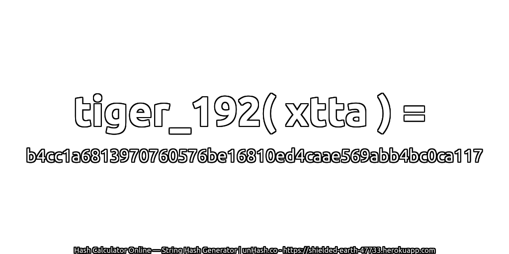 tiger_192( xtta ) = b4cc1a6813970760576be16810ed4caae569abb4bc0ca117 | unHash.co