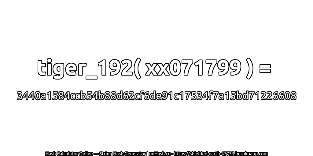 tiger_192( xx071799 ) = 3440a1584ccb54b88d62cf6de91c17534f7a15bd71226608 | unHash.co