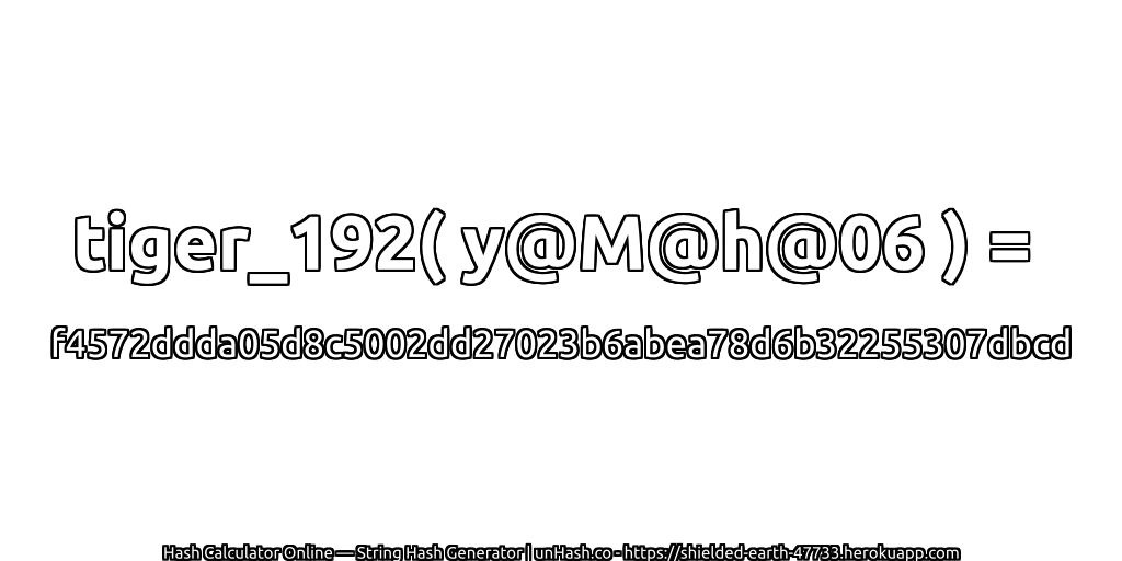 tiger_192( y@M@h@06 ) = f4572ddda05d8c5002dd27023b6abea78d6b32255307dbcd | unHash.co