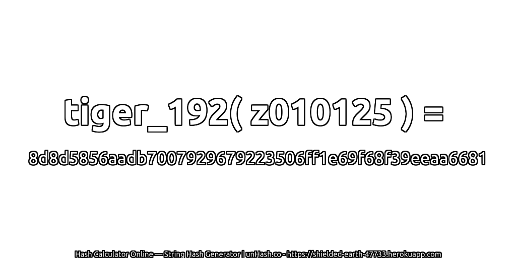 tiger_192( z010125 ) = 8d8d5856aadb7007929679223506ff1e69f68f39eeaa6681 | unHash.co