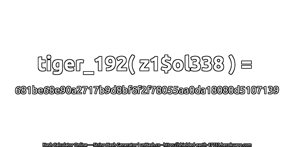tiger_192( z1$ol338 ) = 681be68e90a2717b9d8bf6f2f78055aa0da18080d5107139 | unHash.co