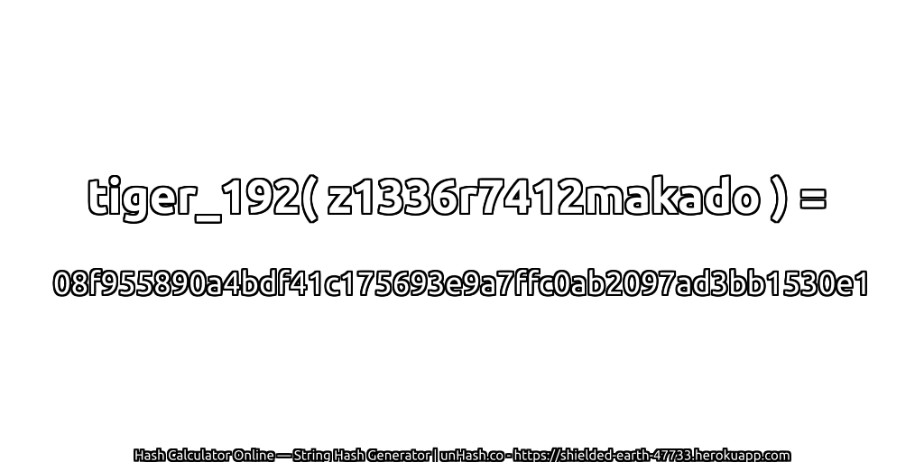 tiger_192( z1336r7412makado ) = 08f955890a4bdf41c175693e9a7ffc0ab2097ad3bb1530e1 | unHash.co