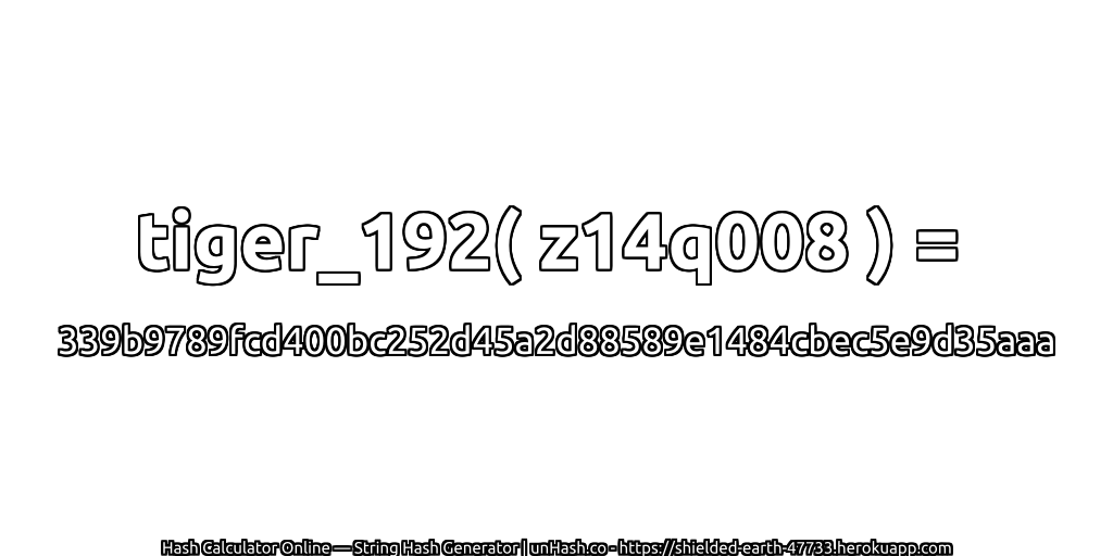 tiger_192( z14q008 ) = 339b9789fcd400bc252d45a2d88589e1484cbec5e9d35aaa | unHash.co