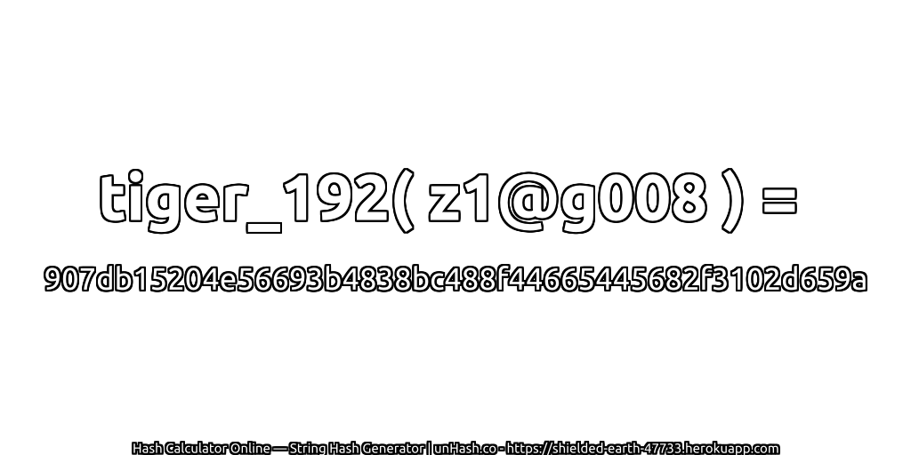 tiger_192( z1@g008 ) = 907db15204e56693b4838bc488f44665445682f3102d659a | unHash.co