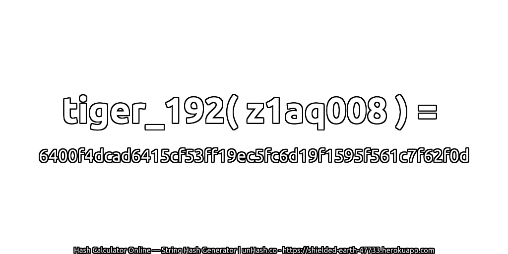 tiger_192( z1aq008 ) = 6400f4dcad6415cf53ff19ec5fc6d19f1595f561c7f62f0d | unHash.co