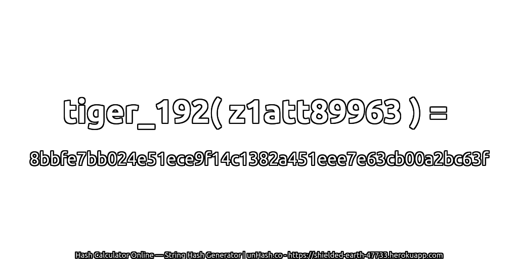 tiger_192( z1att89963 ) = 8bbfe7bb024e51ece9f14c1382a451eee7e63cb00a2bc63f | unHash.co
