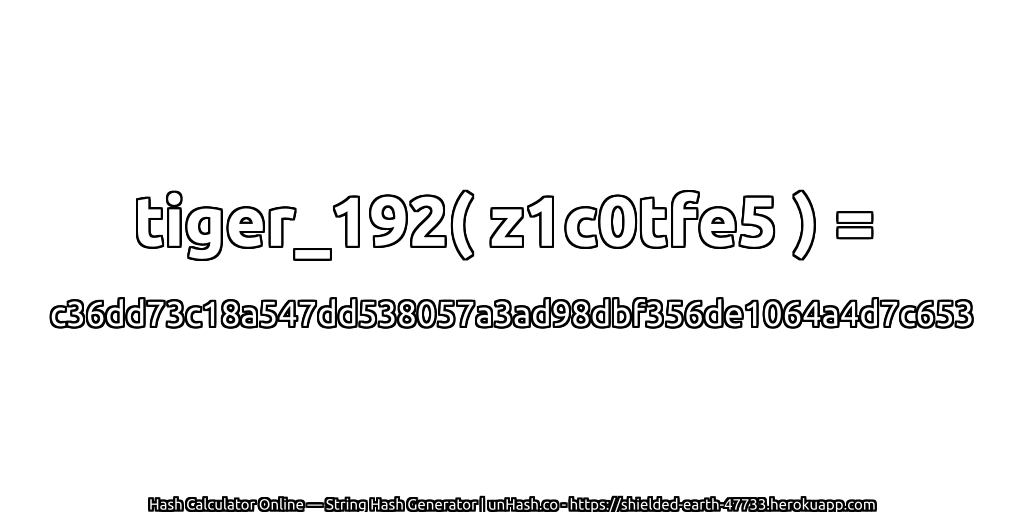 tiger_192( z1c0tfe5 ) = c36dd73c18a547dd538057a3ad98dbf356de1064a4d7c653 | unHash.co