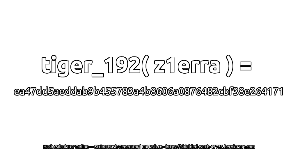 tiger_192( z1erra ) = ea47dd5aeddab9b455783a4b8606a0876482cbf38e264171 | unHash.co