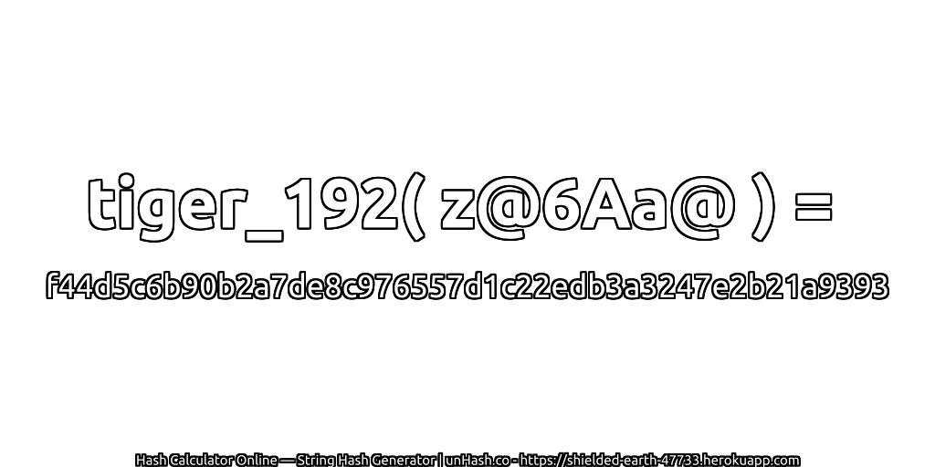 tiger_192( z@6Aa@ ) = f44d5c6b90b2a7de8c976557d1c22edb3a3247e2b21a9393 | unHash.co