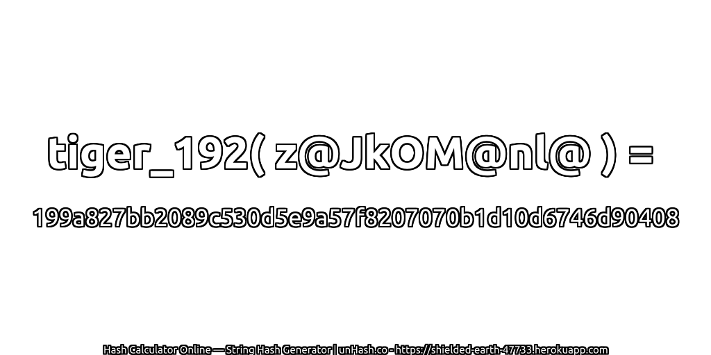 tiger_192( z@JkOM@nl@ ) = 199a827bb2089c530d5e9a57f8207070b1d10d6746d90408 | unHash.co