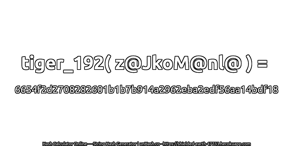 tiger_192( z@JkoM@nl@ ) = 6654f2d2708282601b1b7b914a2962eba2edf56aa14bdf18 | unHash.co