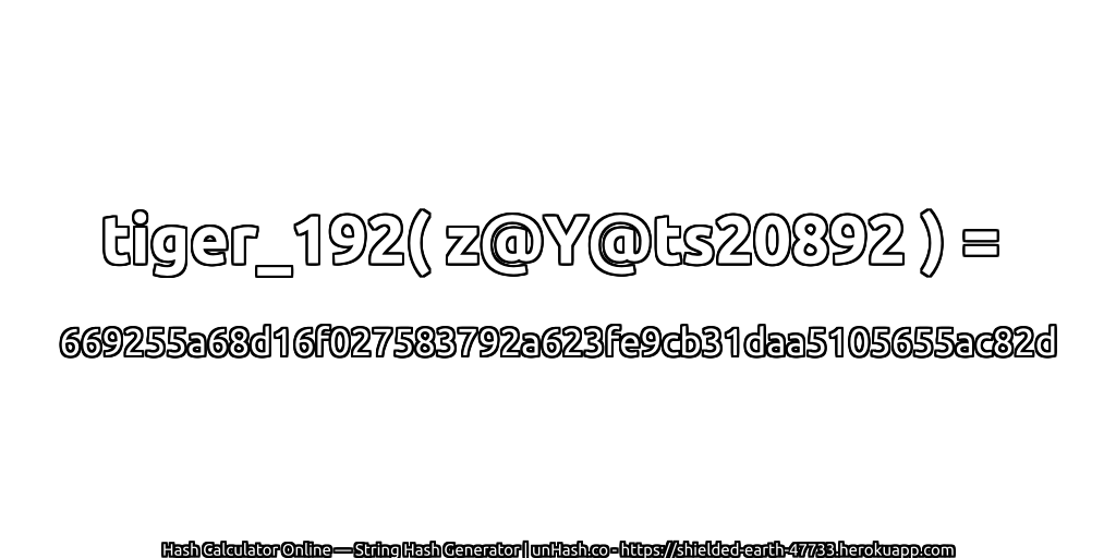 tiger_192( z@Y@ts20892 ) = 669255a68d16f027583792a623fe9cb31daa5105655ac82d | unHash.co