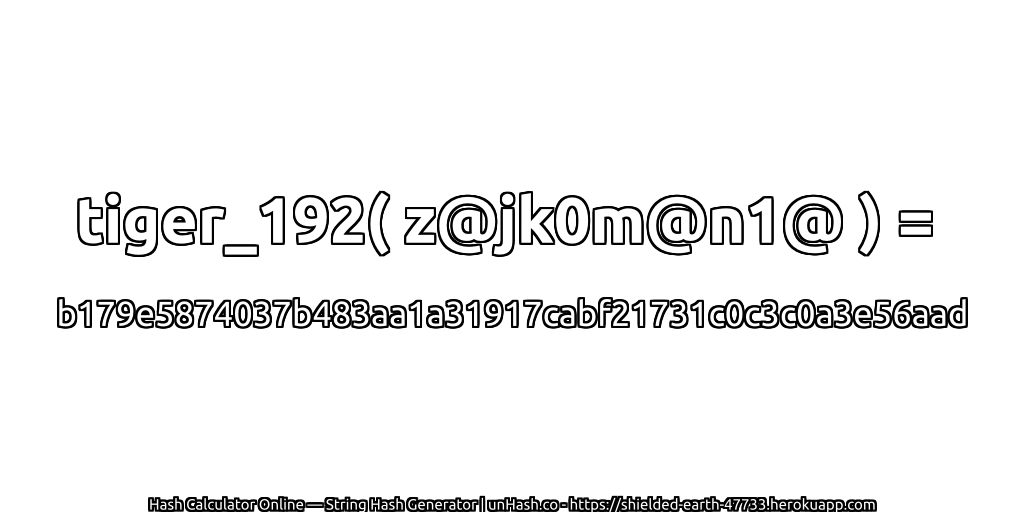 tiger_192( z@jk0m@n1@ ) = b179e5874037b483aa1a31917cabf21731c0c3c0a3e56aad | unHash.co