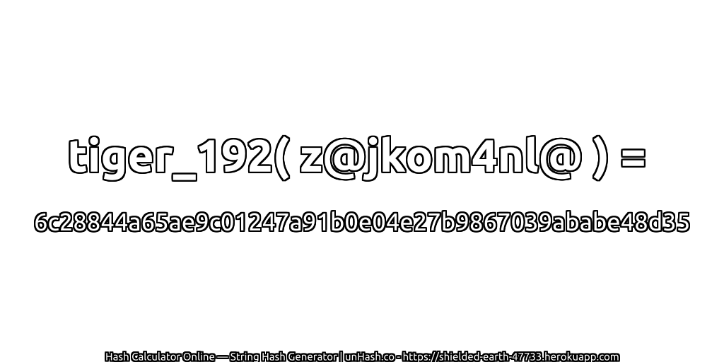 tiger_192( z@jkom4nl@ ) = 6c28844a65ae9c01247a91b0e04e27b9867039ababe48d35 | unHash.co