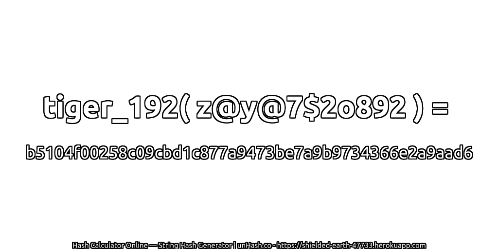 tiger_192( z@y@7$2o892 ) = b5104f00258c09cbd1c877a9473be7a9b9734366e2a9aad6 | unHash.co