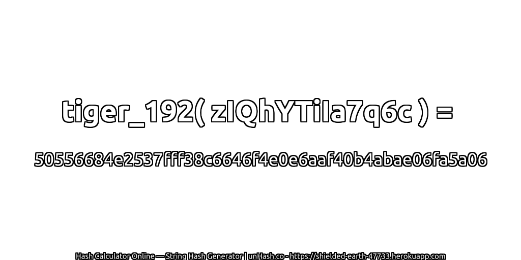tiger_192( zIQhYTiIa7q6c ) = 50556684e2537fff38c6646f4e0e6aaf40b4abae06fa5a06 | unHash.co