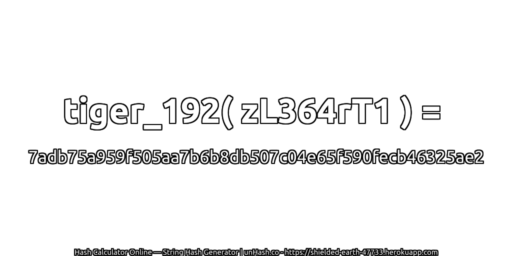 tiger_192( zL364rT1 ) = 7adb75a959f505aa7b6b8db507c04e65f590fecb46325ae2 | unHash.co