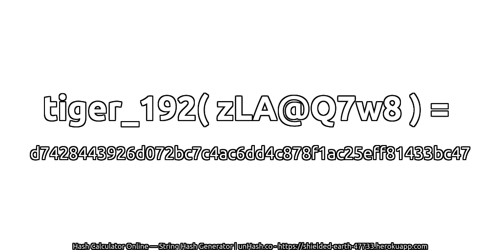 tiger_192( zLA@Q7w8 ) = d7428443926d072bc7c4ac6dd4c878f1ac25eff81433bc47 | unHash.co