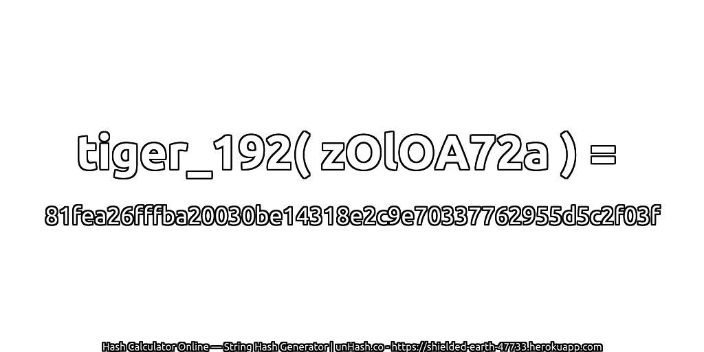 tiger_192( zOlOA72a ) = 81fea26fffba20030be14318e2c9e70337762955d5c2f03f | unHash.co