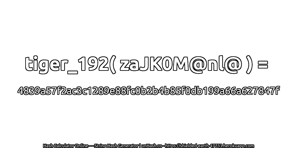 tiger_192( zaJK0M@nl@ ) = 4839a57f2ac3c1289e88fc0b2b4b85f0db199a66a627847f | unHash.co