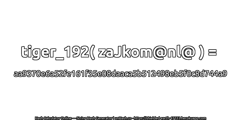tiger_192( zaJkom@nl@ ) = aa9370e6a52fe161f35e08daaca5b512498eb5f0c8d744a9 | unHash.co