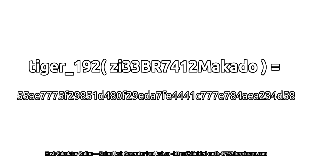 tiger_192( zi33BR7412Makado ) = 55ae7775f29851d480f29eda7fe4441c777e784aea234d58 | unHash.co