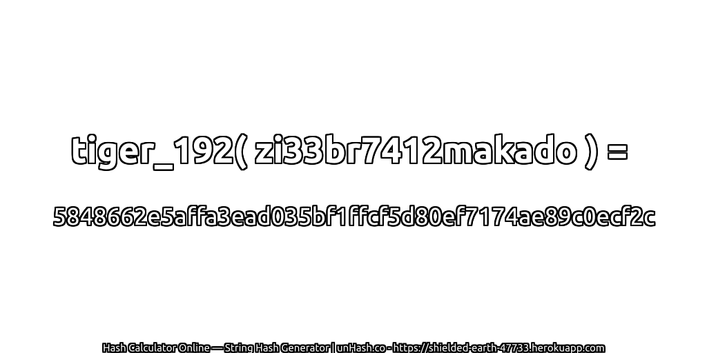 tiger_192( zi33br7412makado ) = 5848662e5affa3ead035bf1ffcf5d80ef7174ae89c0ecf2c | unHash.co