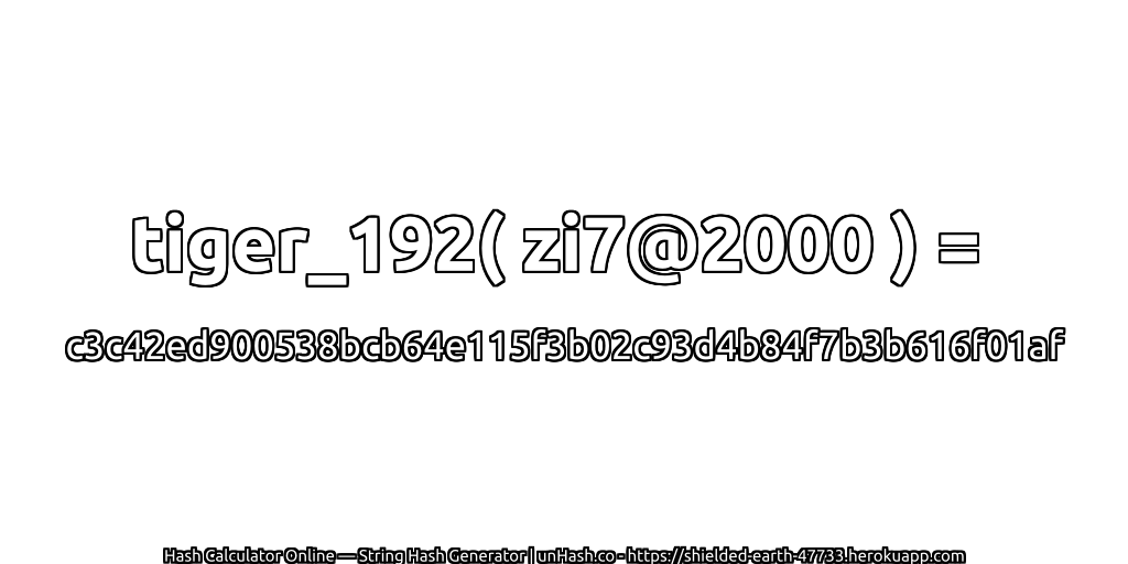 tiger_192( zi7@2000 ) = c3c42ed900538bcb64e115f3b02c93d4b84f7b3b616f01af | unHash.co