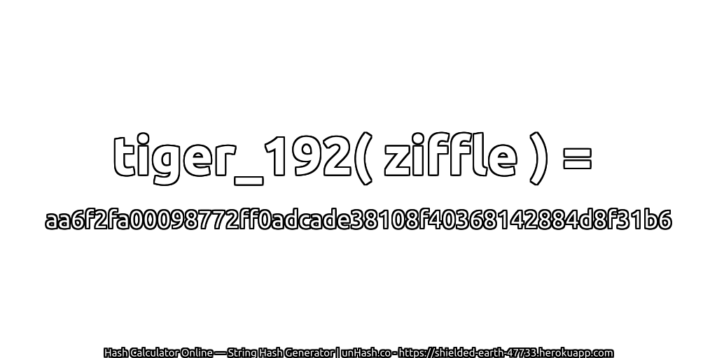 tiger_192( ziffle ) = aa6f2fa00098772ff0adcade38108f40368142884d8f31b6 | unHash.co