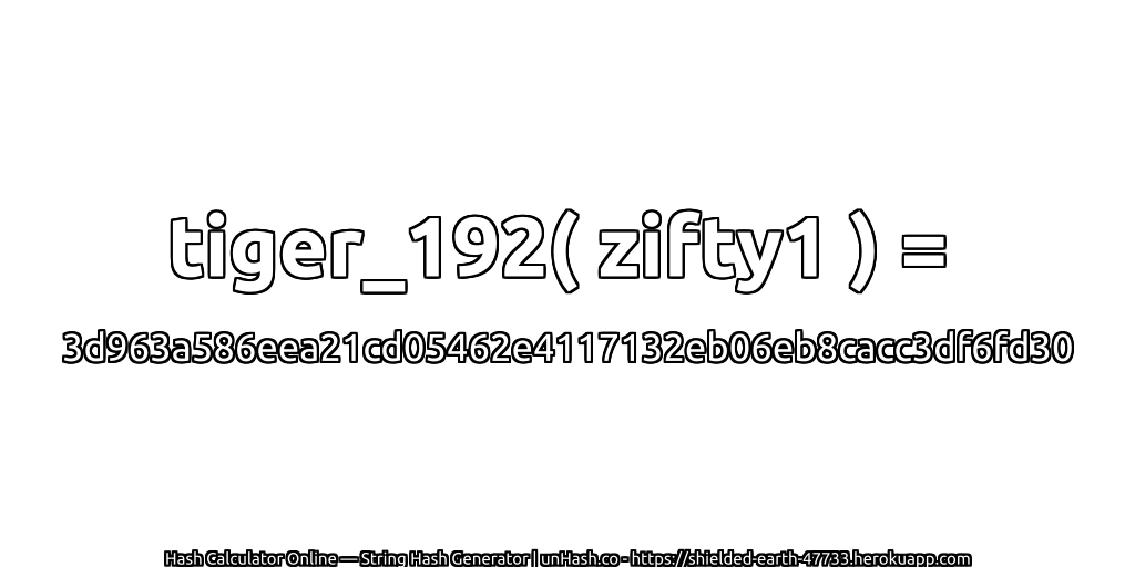 tiger_192( zifty1 ) = 3d963a586eea21cd05462e4117132eb06eb8cacc3df6fd30 | unHash.co