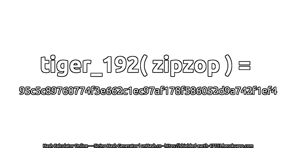 tiger_192( zipzop ) = 95c5c89760774f3e662c1ec97af178f586052d9a742f1ef4 | unHash.co