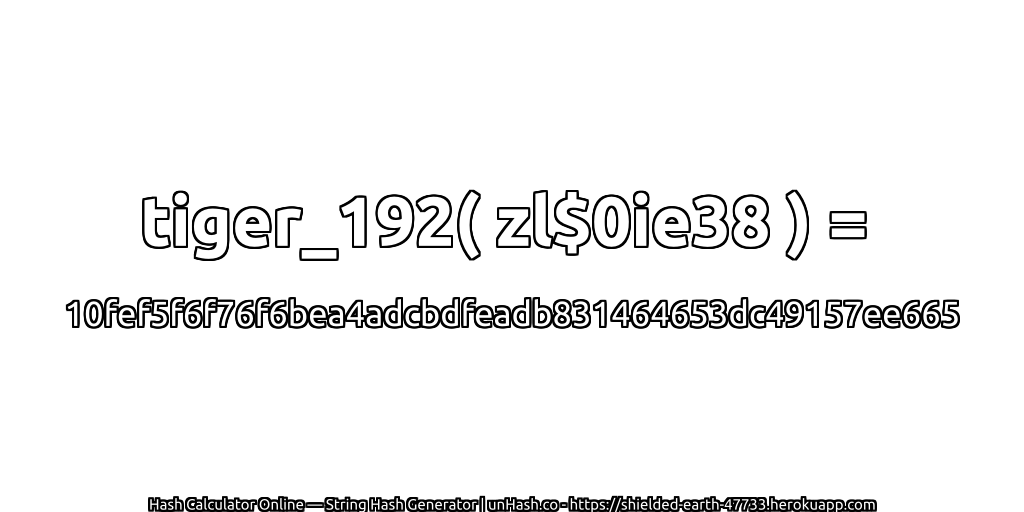 tiger_192( zl$0ie38 ) = 10fef5f6f76f6bea4adcbdfeadb831464653dc49157ee665 | unHash.co
