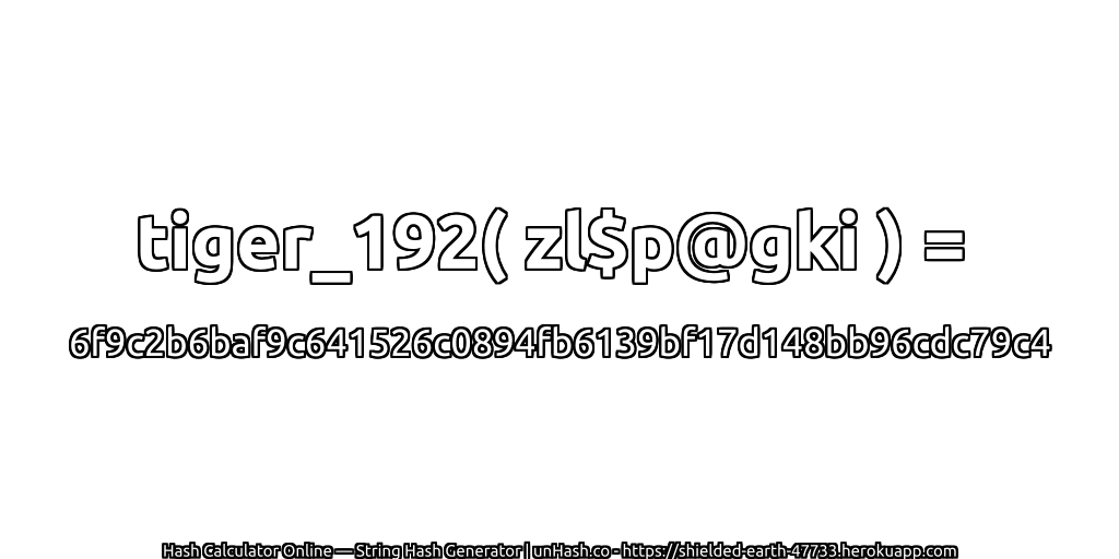 tiger_192( zl$p@gki ) = 6f9c2b6baf9c641526c0894fb6139bf17d148bb96cdc79c4 | unHash.co
