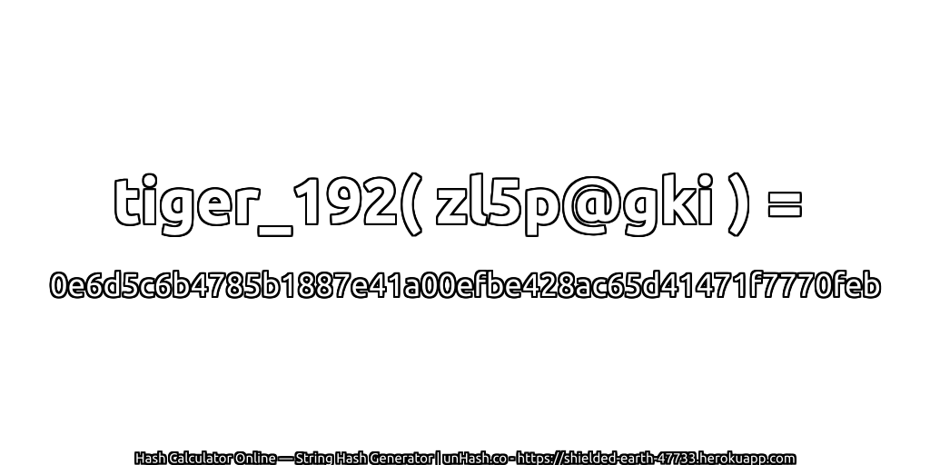 tiger_192( zl5p@gki ) = 0e6d5c6b4785b1887e41a00efbe428ac65d41471f7770feb | unHash.co