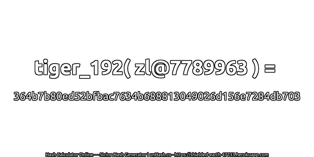 tiger_192( zl@7789963 ) = 364b7b80ed52bfbac7634b688813049026d156e7284db703 | unHash.co