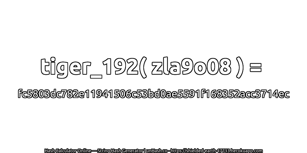 tiger_192( zla9o08 ) = fc5803dc782e11941506c53bd0ae5591f168352acc3714ec | unHash.co