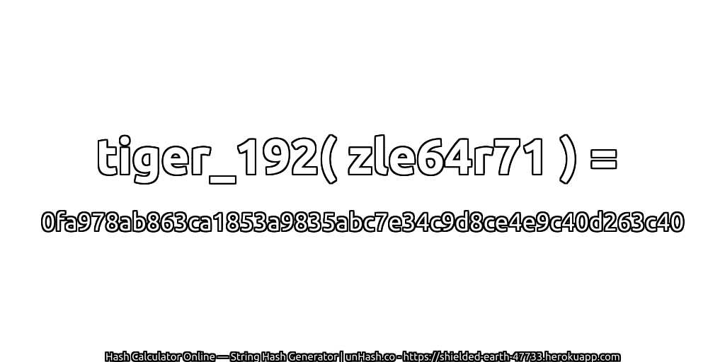 tiger_192( zle64r71 ) = 0fa978ab863ca1853a9835abc7e34c9d8ce4e9c40d263c40 | unHash.co