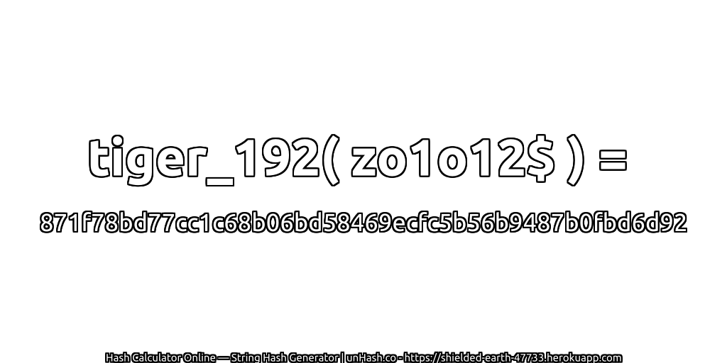 tiger_192( zo1o12$ ) = 871f78bd77cc1c68b06bd58469ecfc5b56b9487b0fbd6d92 | unHash.co