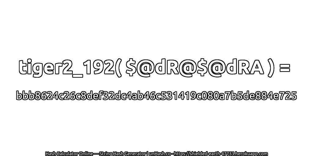 tiger2_192( $@dR@$@dRA ) = bbb8624c26c8def32dc4ab46c531419c080a7b5de884e725 | unHash.co