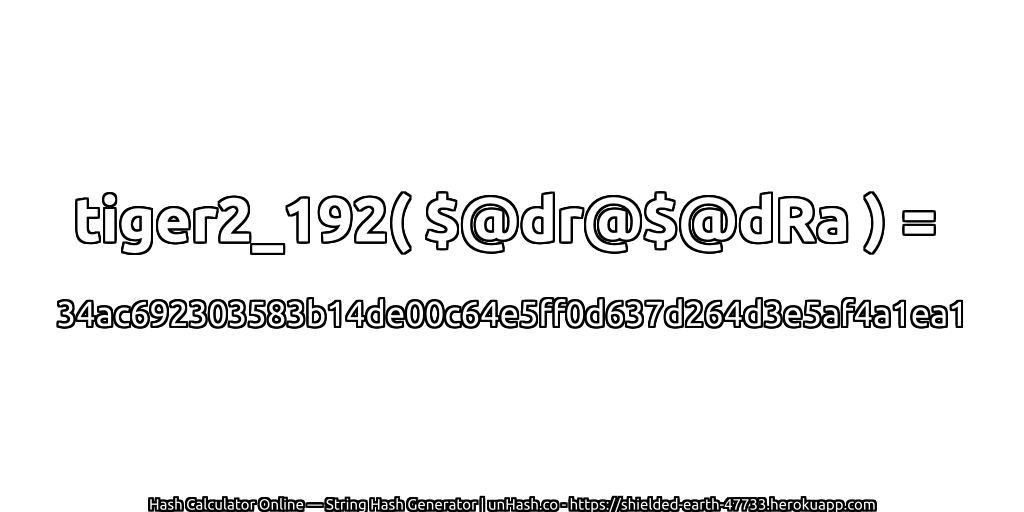 tiger2_192( $@dr@$@dRa ) = 34ac692303583b14de00c64e5ff0d637d264d3e5af4a1ea1 | unHash.co