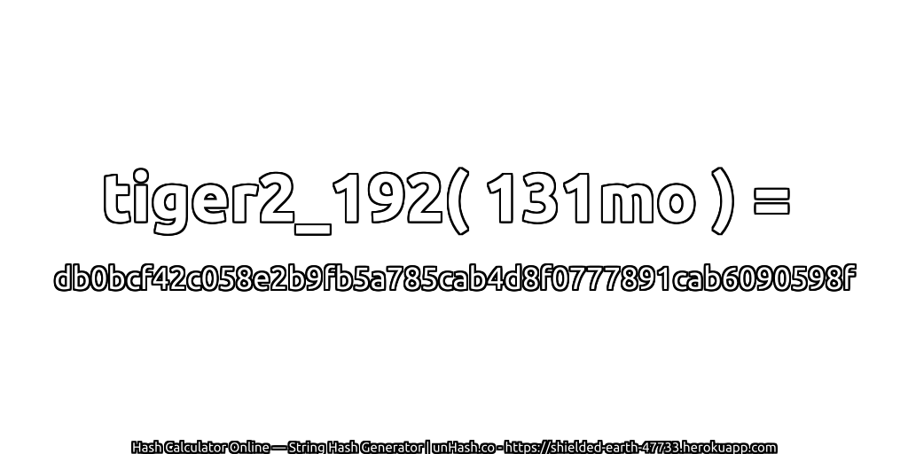 tiger2_192( 131mo ) = db0bcf42c058e2b9fb5a785cab4d8f0777891cab6090598f | unHash.co