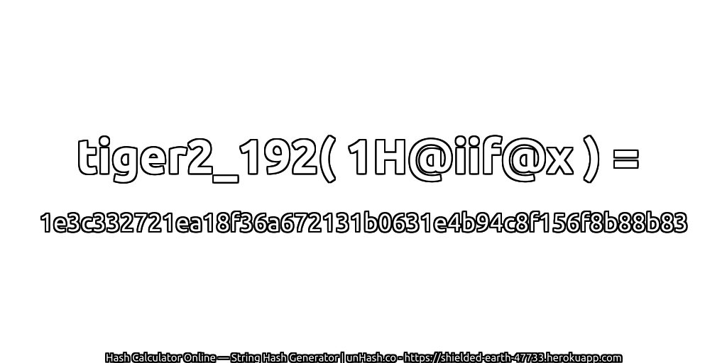 tiger2_192( 1H@iif@x ) = 1e3c332721ea18f36a672131b0631e4b94c8f156f8b88b83 | unHash.co
