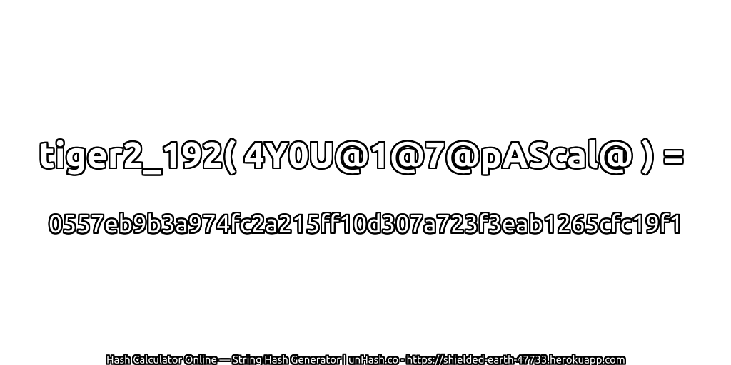 tiger2_192( 4Y0U@1@7@pAScal@ ) = 0557eb9b3a974fc2a215ff10d307a723f3eab1265cfc19f1 | unHash.co